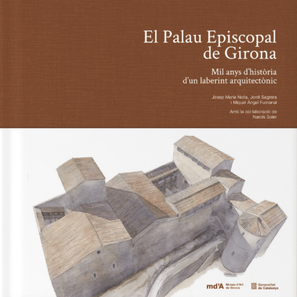 El Palau Episcopal de Girona. Mil anys d'història d'un laberint arquitectònic (2024)